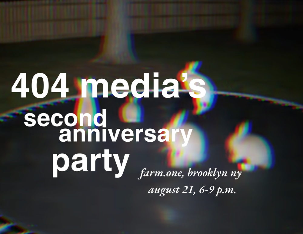You're Invited: 404 Media's Second Anniversary Party and LIVE PODCAST!